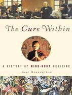 Cure Within: A History of Mind-Body Medicine