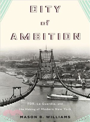 City of Ambition ─ FDR, La Guardia, and the Making of Modern New York