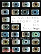 A Natural History of Seeing ─ The Art and Science of Vision