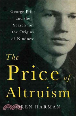 The Price of Altruism ─ George Price and the Tragic Search for the Origins of Kindness