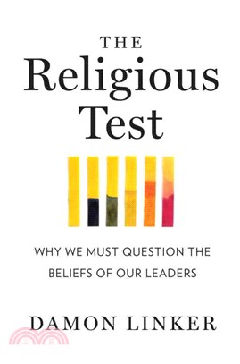 The Religious Test: Why We Must Question The Beliefs of Our Leaders