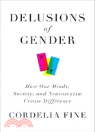 Delusions of Gender:How Our Minds, Society, and Neurosexism Create Difference