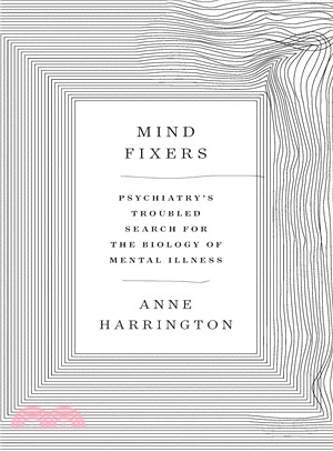 Mind Fixers ― Psychiatry's Troubled Search for the Biology of Mental Illness