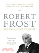 Robert Frost: Speaking on Campus: Excerpts from His Talks, 1949-1962