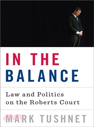 In the Balance ─ Law and Politics on the Roberts Court
