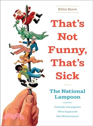 That's Not Funny, That's Sick ─ The National Lampoon and the Comedy Insurgents Who Captured the Mainstream