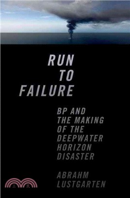 Run to Failure ─ BP and the Making of the Deepwater Horizon Disaster