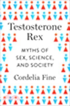 Testosterone Rex ─ Myths of Sex, Science, and Society