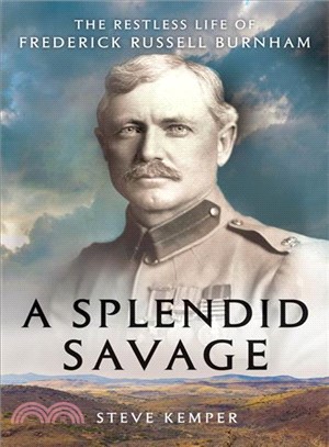 A Splendid Savage ─ The Restless Life of Frederick Russell Burnham