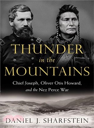 Thunder in the Mountains ─ Chief Joseph, Oliver Otis Howard, and the Nez Perce War