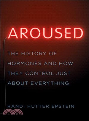 Aroused ― The History of Hormones and How They Control Just About Everything