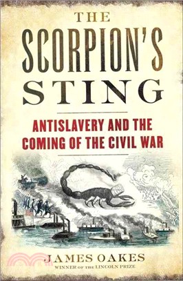 The Scorpion's Sting ─ Antislavery and the Coming of the Civil War