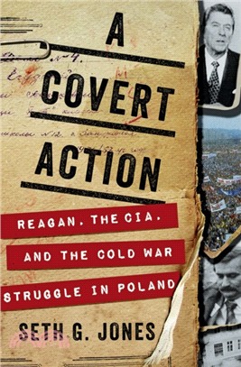 A Covert Action ― Reagan, the CIA, and the Cold War Struggle in Poland