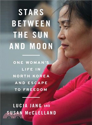 Stars Between the Sun and Moon ─ One Woman's Life in North Korea and Escape to Freedom