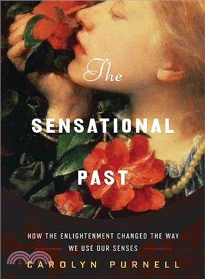The Sensational Past ─ How the Enlightenment Changed the Way We Use Our Senses