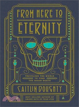 From here to eternity :  traveling the world to find the good death /