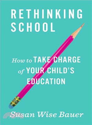 Rethinking School : How to Take Charge of Your Child's Education