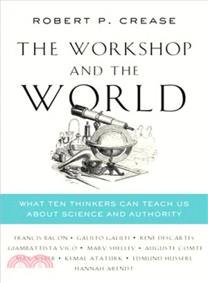 The workshop and the world :what ten thinkers can teach us about science and authority /
