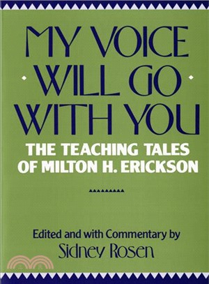 My Voice Will Go With You ─ The Teaching Tales of Milton H. Erickson, M.D.