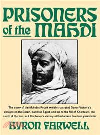 Prisoners of the Mahdi: The Story of the Mahdist Revolt Which Frustrated Queen Victoria's Designs on the Sudan, Humbled Egypt, and Led to the Fall of