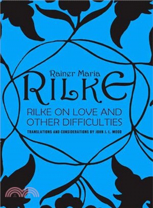 Rilke on Love and Other Difficulties ─ Translations and Considerations of Rainer Maria Rilke