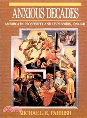 Anxious Decades: America in Prosperity and Depression 1920-1941