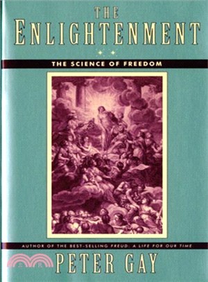 The Enlightenment: An Interpretation : The Science of Freedom