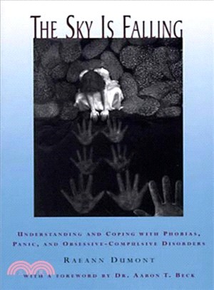 The Sky Is Falling: Understanding and Coping With Phobias, Panic, and Obsessive-compulsive Disorders