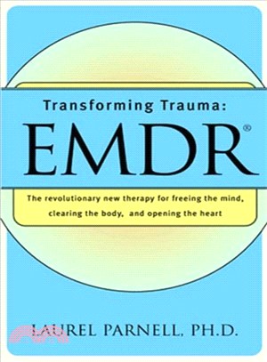 Transforming Trauma: Emdr : The Revolutionary New Therapy for Freeing the Mind, Clearing the Body, and Opening the Heart