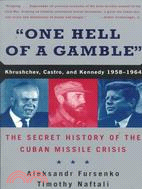 One Hell of a Gamble ─ Khrushchev, Castro, and Kennedy, 1958-1964