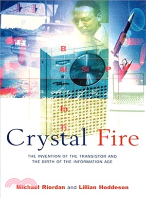 Crystal Fire: The Invention of the Transistor and the Birth of the Information Age