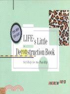 Life's Little Deconstruction Book: Self-Help for the Post-Hip