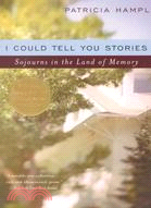 I Could Tell You Stories ─ Sojourns in the Land of Memory