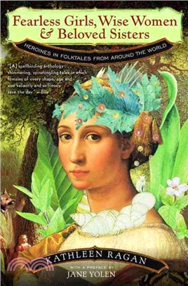 Fearless Girls, Wise Women, and Beloved Sisters ─ Heroines in Folktales from Around the World