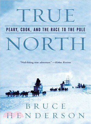 True North ─ Peary, Cook, And the Race to the Pole