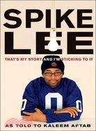 Spike Lee ─ That's My Story and I'm Sticking to It