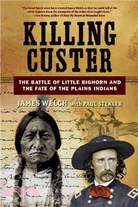 Killing Custer ─ The Battle of Little Bighorn And the Fate of the Plains Indians
