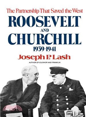 Roosevelt and Churchill 1939-1941 ― The Partnership That Saved the West