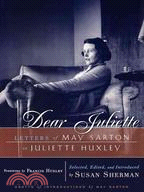 Dear Juliette：Letters of May Sarton to Juliette Huxley