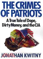 The Crimes of Patriots: A True Tale of Dope, Dirty Money, and the CIA