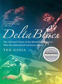 Delta Blues ─ The Life and Times of the Mississippi Masters Who Revolutionized American Music