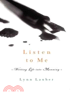 Listen to Me：Writing Life into Meaning