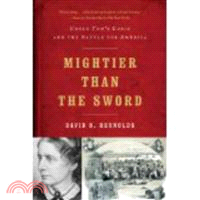 Mightier Than the Sword ─ Uncle Tom's Cabin and the Battle for America