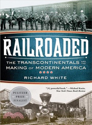 Railroaded ─ The Transcontinentals and the Making of Modern America