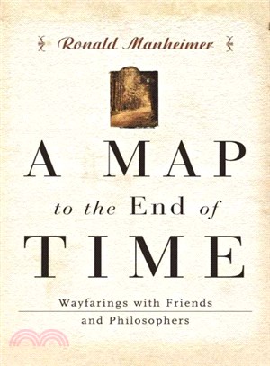 A Map to the End of Time ― Wayfarings With Friends and Philosophers