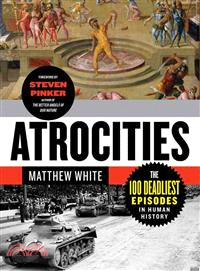 Atrocities ─ The 100 Deadliest Episodes in Human History