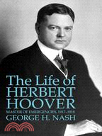 The Life of Herbert Hoover：Master of Emergencies, 1917-1918
