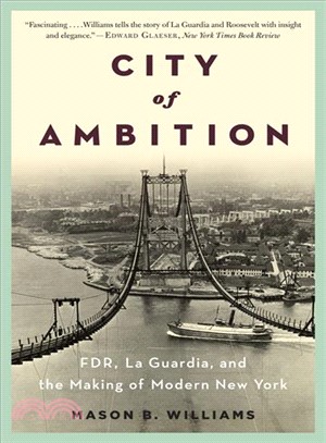 City of Ambition ─ FDR, La Guardia, and the Making of Modern New York