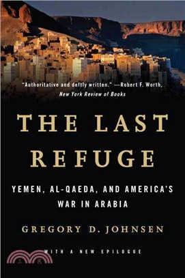 The Last Refuge ─ Yemen, Al-Qaeda, and America's War in Arabia