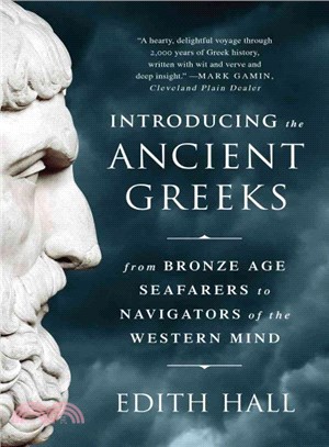 Introducing the Ancient Greeks ─ From Bronze Age Seafarers to Navigators of the Western Mind